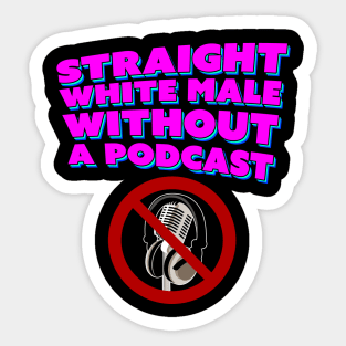 Straight White Male Without A Podcast Sticker